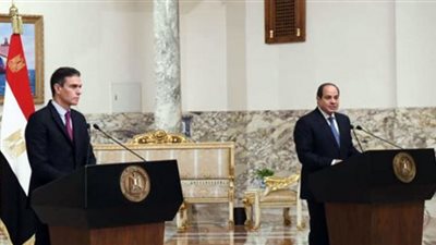 نص كلمة السيسي خلال المؤتمر الصحفي المُشترك مع رئيس حكومة إسبانيا
