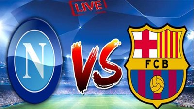 مشاهدة مباراة برشلونة ونابولي اليوم| بث مباشر مباراة برشلونة ضد نابولي | شاهد ماتش برشلونة ونابولي yalla shoot