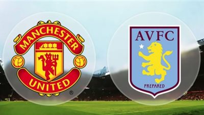 بث مباشر | مشاهدة مباراة مانشستر يونايتد واستون فيلا في الدوري الانجليزي