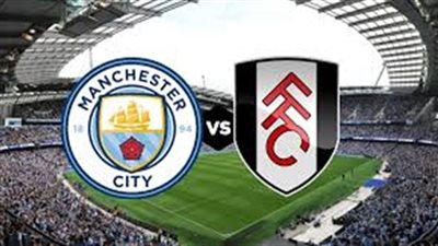 مشاهدة مباراة مانشستر سيتي وفولهام بث مباشر يلا شوت اليوم في الدوري الانجليزي