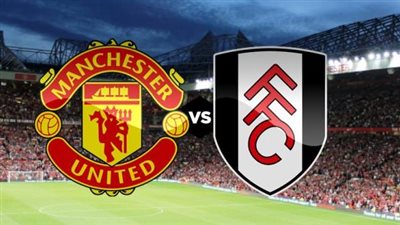 مشاهدة مباراة مانشستر يونايتد وفولهام بث مباشر يلا شوت اليوم في الدوري الإنجليزي