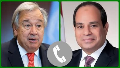 السيسي يتلقى اتصالاً هاتفياً من سكرتير عام الأمم المتحدة بشأن مستجدات الأوضاع في غزة