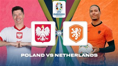 بث مباشر مشاهدة مباراة هولندا وبولندا يلا شوت اليوم في يورو 2024
