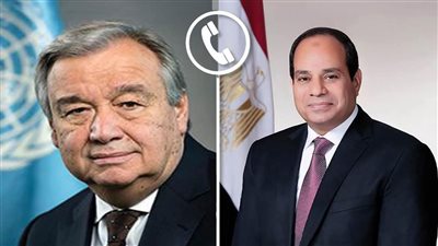 الرئيس السيسي وجوتيريش يؤكدان ضرورة بقاء أهالي غزة في أرضهم
