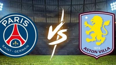 البث المباشر لمشاهدة مباراة باريس سان جيرمان وأستون فيلا يلا شوت اليوم في دوري أبطال أوروبا