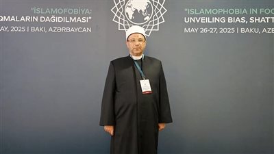 الأمين العام للمجلس الأعلى للشئون الإسلامية يشارك في مؤتمر “الإسلاموفوبيا” الدولي في باكو