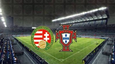 مشاهدة مباراة البرتغال والمجر بث مباشر يلا كورة في تصفيات كأس العالم