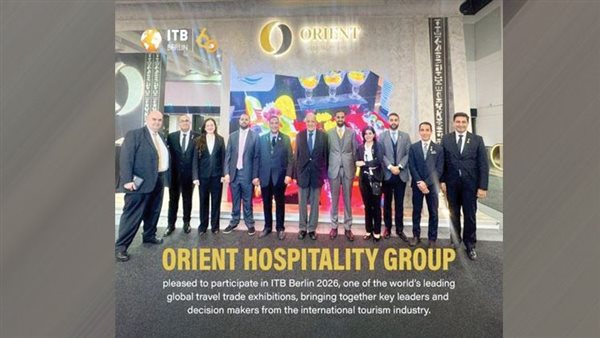 فنادق «أورينت» تخطف الأنظار فى معرض برلين وتُعلن عن حزمة مشاريع استثمارية ضخمة ترسم مستقبل السياحة