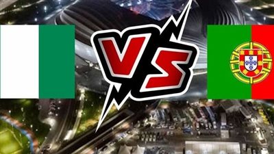 البث المباشر مشاهدة مباراة البرتغال ونيجيريا يلا شوت HD بدون تقطيع في اللقاء الودي 