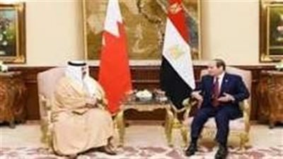 زيارة ملك البحرين إلى مصر.. تنسيق استراتيجي لتعزيز الموقف العربي ومواجهة أزمات المنطقة